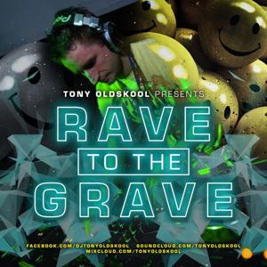 Rave To The Grave Show & Tony's Big Tunes by Tony Oldskool