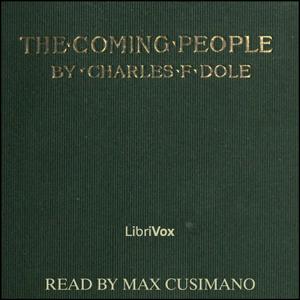 Coming People, The by Charles F. Dole (1845 - 1927)