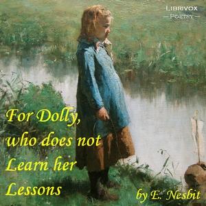 For Dolly, who does not Learn her Lessons by E. Nesbit (1858 - 1924)