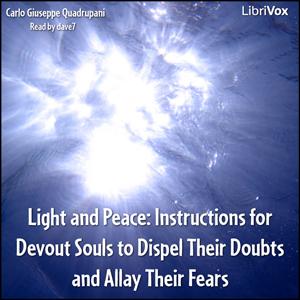 Light and Peace: Instructions for Devout Souls to Dispel Their Doubts and Allay Their Fears by Carlo Giuseppe Quadrupani (1740 - 1807)