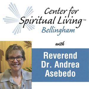 Podcast – Center for Spiritual Living Bellingham by Rev. Dr. Andrea Asebedo