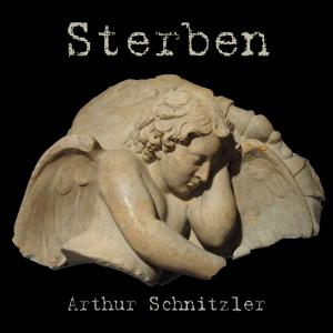 Sterben by Arthur Schnitzler (1862 - 1931)