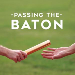 Passing The Baton Leadership Podcast