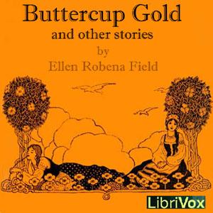 Buttercup Gold And Other Stories by  Ellen Robena Field (1869 - 1957)