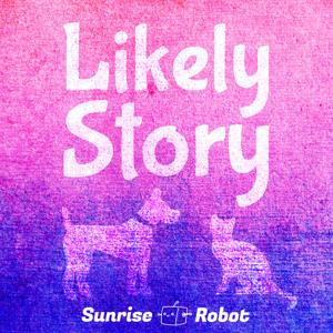 Likely Story by Sunrise Robot