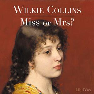 Miss or Mrs.? by Wilkie Collins (1824 - 1889)