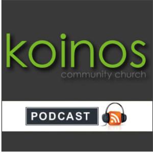 Koinos Community Church Weekly Podcast