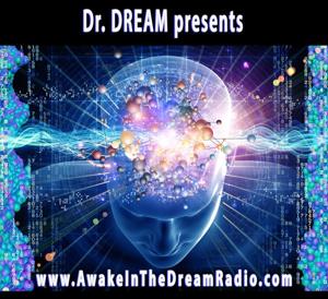 Awake in the DREAM Radio with Dr. DREAM