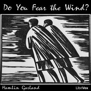 Do You Fear the Wind? by Hamlin Garland (1860 - 1940)