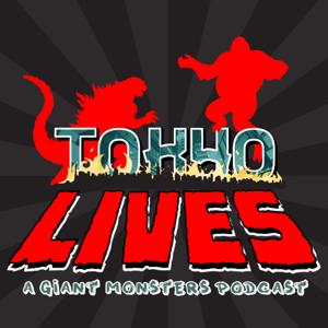 Tokyo Lives: A Giant Monsters Podcast by Kyle Minnick