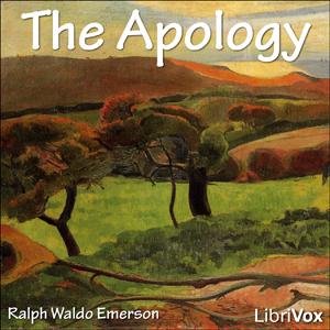 Apology, The by Ralph Waldo Emerson (1803 - 1882)