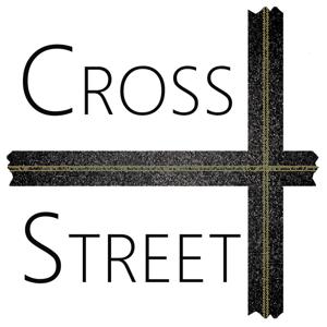 Cross Street Podcast