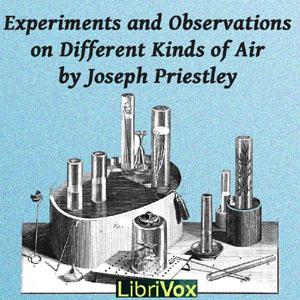 Experiments and Observations on Different Kinds of Air by Joseph Priestley (1733 - 1804)