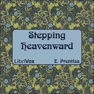Stepping Heavenward by Elizabeth Prentiss (1818 - 1878)