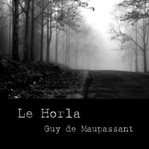 Horla, Le by Guy de Maupassant (1850 - 1893)