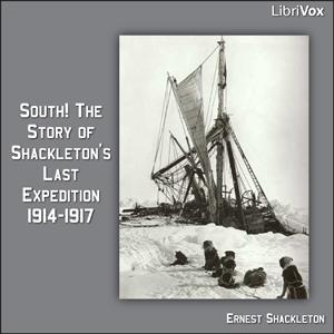 South! The Story of Shackleton's Last Expedition 1914-1917 by  Ernest Shackleton (1874 - 1922) by LibriVox