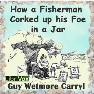 How a Fisherman Corked up His Foe in a Jar by  Guy Wetmore Carryl (1873 - 1904)