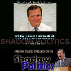 Shadow Politics with US Senator Michael D Brown by BBS Radio, BBS Network Inc.