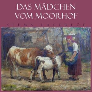 Mädchen vom Moorhof, Das by Selma Lagerlöf (1858 - 1940)