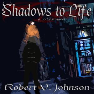 Shadows to Life: a podcast novel