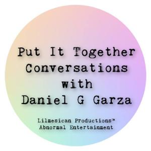 Put It Together Conversations with Daniel G. Garza