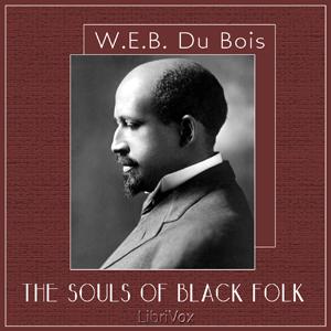 Souls of Black Folk, The by W. E. B. Du Bois (1868 - 1963)