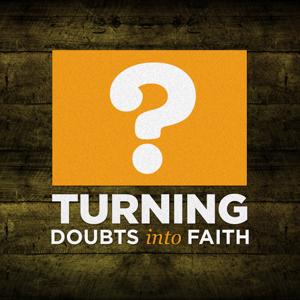 Inspire Church Houston Podcast » Turning Doubts into Faith by Inspire Church