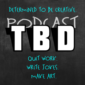 Podcast TBD: Determined To Be Creative