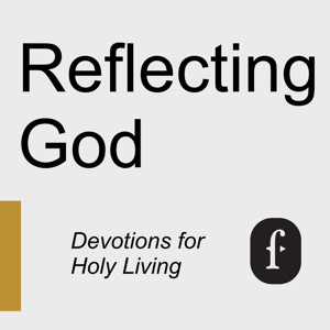 Reflecting God – Embrace Holy Living