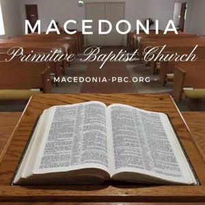 Macedonia Primitive Baptist Church Sermon Podcast by Macedonia Primitive Baptist Church Sermon Podcast