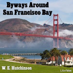 Byways Around San Francisco Bay by W. E. Hutchinson (1856 - )