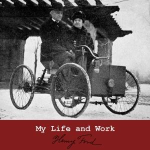My Life and Work by Henry Ford (1863 - 1947)