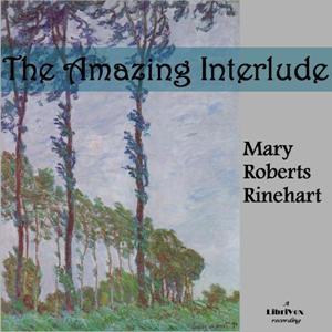 Amazing Interlude, The by Mary Roberts Rinehart (1876 - 1958)