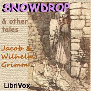 Snowdrop and Other Tales by  Jacob & Wilhelm Grimm (1785 - 1863)