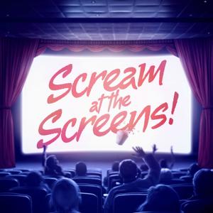 Scream at the Screens