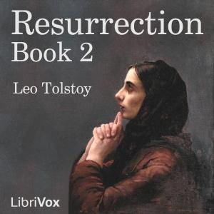 Resurrection, Book 2 by Leo Tolstoy (1828 - 1910)