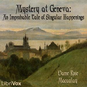 Mystery at Geneva: An Improbable Tale of Singular Happenings by Rose Macaulay (1881 - 1958)