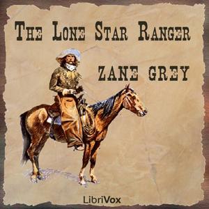 Lone Star Ranger, The by Zane Grey (1872 - 1939)