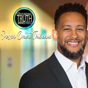 Expounding Truth Ministries with Pastor Omar Thibeaux Podcast