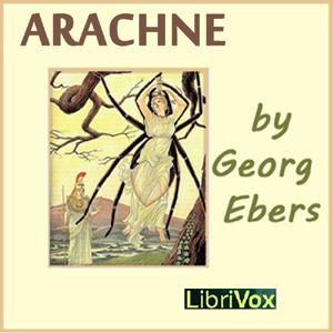 Arachne by Georg Ebers (1837 - 1898)