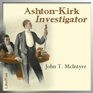 Ashton-Kirk, Investigator by John Thomas McIntyre (1871 - 1951)