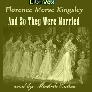 And So They Were Married by Florence Morse Kingsley (1859 - 1937)