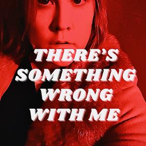 There's something wrong with me