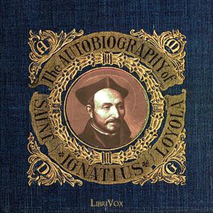 Autobiography of St. Ignatius, The by St. Ignatius Loyola (1491 - 1556)