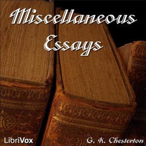 Miscellaneous Essays of G. K. Chesterton by G. K. Chesterton (1874 - 1936)