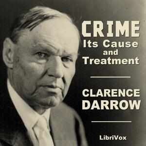 Crime: Its Cause and Treatment by Clarence Darrow (1857 - 1938)