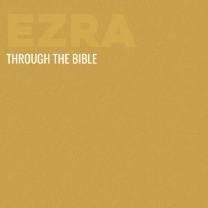 Through the Bible - Ezra