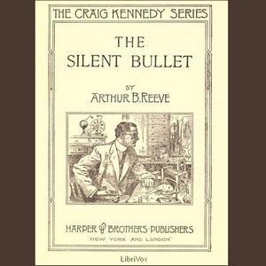 Silent Bullet, The by Arthur B. Reeve (1880 - 1936)