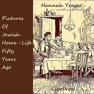 Pictures of Jewish Home-Life Fifty Years Ago by Hannah Trager (1870 - 1943)