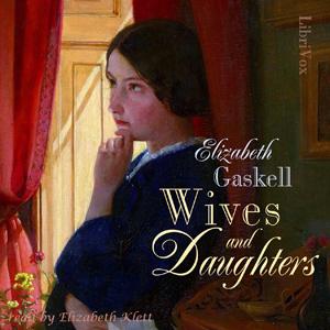 Wives and Daughters (version 2) by  Elizabeth Cleghorn Gaskell (1810 - 1865) by LibriVox